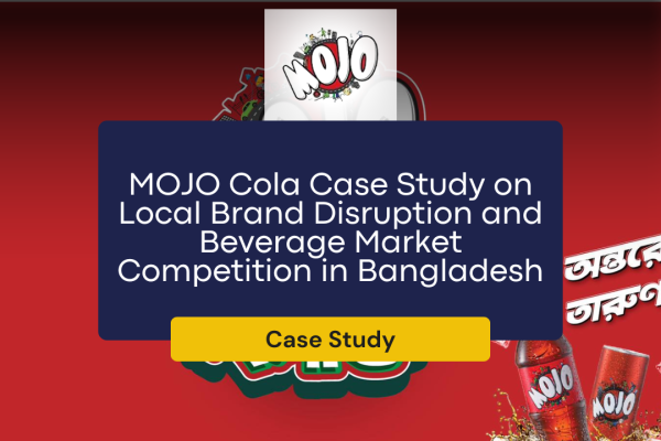 MOJO Cola Case Study on Local Brand Disruption and Beverage Market Competition in Bangladesh